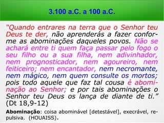 “Os espíritos dos
antepassados, no
estado invisível,
acompanham certos
brâmanes, convidados
para cerimônia em
comemoração dos
mortos, sob uma
forma aérea; seguem-
nos e tomam lugar ao
seu lado quando eles
se assentam.”
3.100 a.C. a 100 a.C.
 