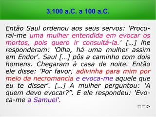 3.100 a.C. a 100 a.C.
Jó 26,2-4: “Como sabes ajudar ao que não
tem força e prestar socorro ao braço que não
tem vigor! Como sabes aconselhar ao que
não tem sabedoria e revelar plenitude de
verdadeiro conhecimento! Com a ajuda de
quem proferes tais palavras? E de quem é o
espírito que fala em ti?” (Jó em resposta ao
amigo Bildade)
 