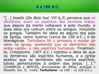 Mt 17,1-9: “Seis dias depois, Jesus tomou a
sós consigo Pedro, os irmãos Tiago e João, e
os levou a um lugar à parte, sobre uma alta
montanha. E se transfigurou diante deles: o
seu rosto brilhou como o sol, e as suas rou-
pas ficaram brancas como a luz. Nisso lhes
apareceram Moisés e Elias, conversando com
Jesus. […] uma nuvem luminosa os cobriu
com sua sombra, e da nuvem saiu uma voz
que dizia: 'Este é o meu Filho amado, que
muito me agrada. Escutem o que ele diz.'
==>
0 a 100 d.C.
 