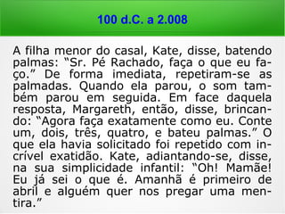 100 d.C. em diante
Materialização e
LevitaçãoClarividência no
diagnóstico de
doenças
Escrita automática,
levitação, voz direta
e escrita direta
 