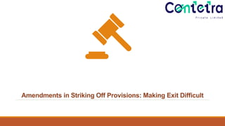 Amendments in Striking Off Provisions: Making Exit Difficult
 