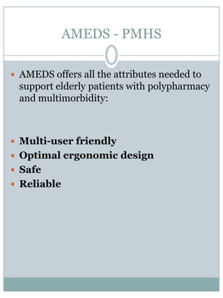 AMEDS - PMHSThe medicationchalice has a special ergonomic design. The basicidea of thisergonomic design is very important, becauseitwillmakehandling of the chaliceforpatientswithphysicalshortcomingspossible.Examples of these shortcomings are:Shaking of the hands (tremors) due to forexampleParkinson’sdiseaseor multiple sclerosis.Muscleweakness (paralysis) orclumsyness (apraxia) due to a stroke.VisionimpairmentReumatic disease