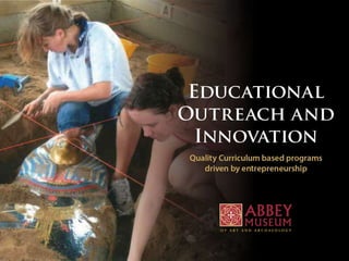 Abbey Museum of Art and ArchaeologyEDUCATIONAL OUTREACH AND INNOVATION
 