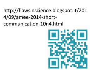 http://flawsinscience.blogspot.it/201 
4/09/amee-2014-short-communication- 
10n4.html 
