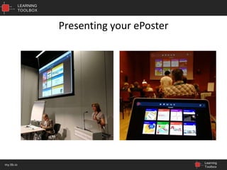 LEARNING
TOOLBOX
Learning
Toolbox
my.ltb.io
Presenting your ePoster
 