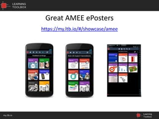 LEARNING
TOOLBOX
Learning
Toolbox
my.ltb.io
Great AMEE ePosters
https://my.ltb.io/#/showcase/amee
 