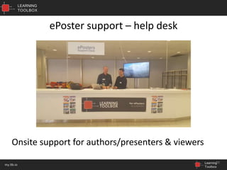 LEARNING
TOOLBOX
Learning
Toolbox
my.ltb.io
ePoster support – help desk
20
Onsite support for authors/presenters & viewers
 