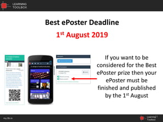 LEARNING
TOOLBOX
Learning
Toolbox
my.ltb.io
Best ePoster Deadline
1st August 2019
23
If you want to be
considered for the Best
ePoster prize then your
ePoster must be
finished and published
by the 1st August
 