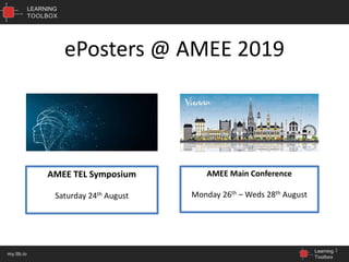 LEARNING
TOOLBOX
Learning
Toolbox
my.ltb.io
ePosters @ AMEE 2019
3
AMEE TEL Symposium
Saturday 24th August
AMEE Main Conference
Monday 26th – Weds 28th August
 