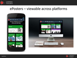 LEARNING
TOOLBOX
Learning
Toolbox
my.ltb.io
ePosters – viewable across platforms
7
 