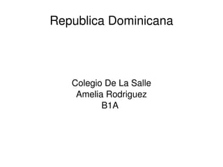 Republica Dominicana Colegio De La Salle Amelia Rodriguez B1A 