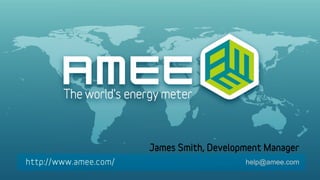 James Smith, Development Manager
                    help@amee.com
 
