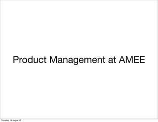 Product Management at AMEE




Thursday, 16 August 12
 