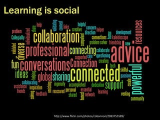 Learning is social 
hDp://www.flickr.com/photos/cobannon/2983755589/ 
 