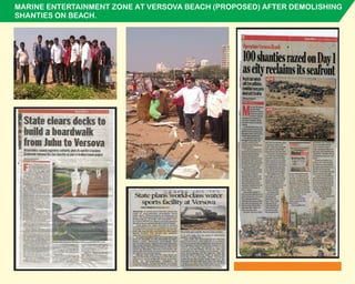 MARINE ENTERTAINMENT ZONE AT VERSOVA BEACH (PROPOSED) AFTER DEMOLISHING
SHANTIES ON BEACH.
 