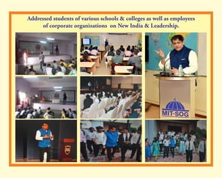 Addressed students of various schools & colleges as well as employees
of corporate organizations on New India & Leadership.
 