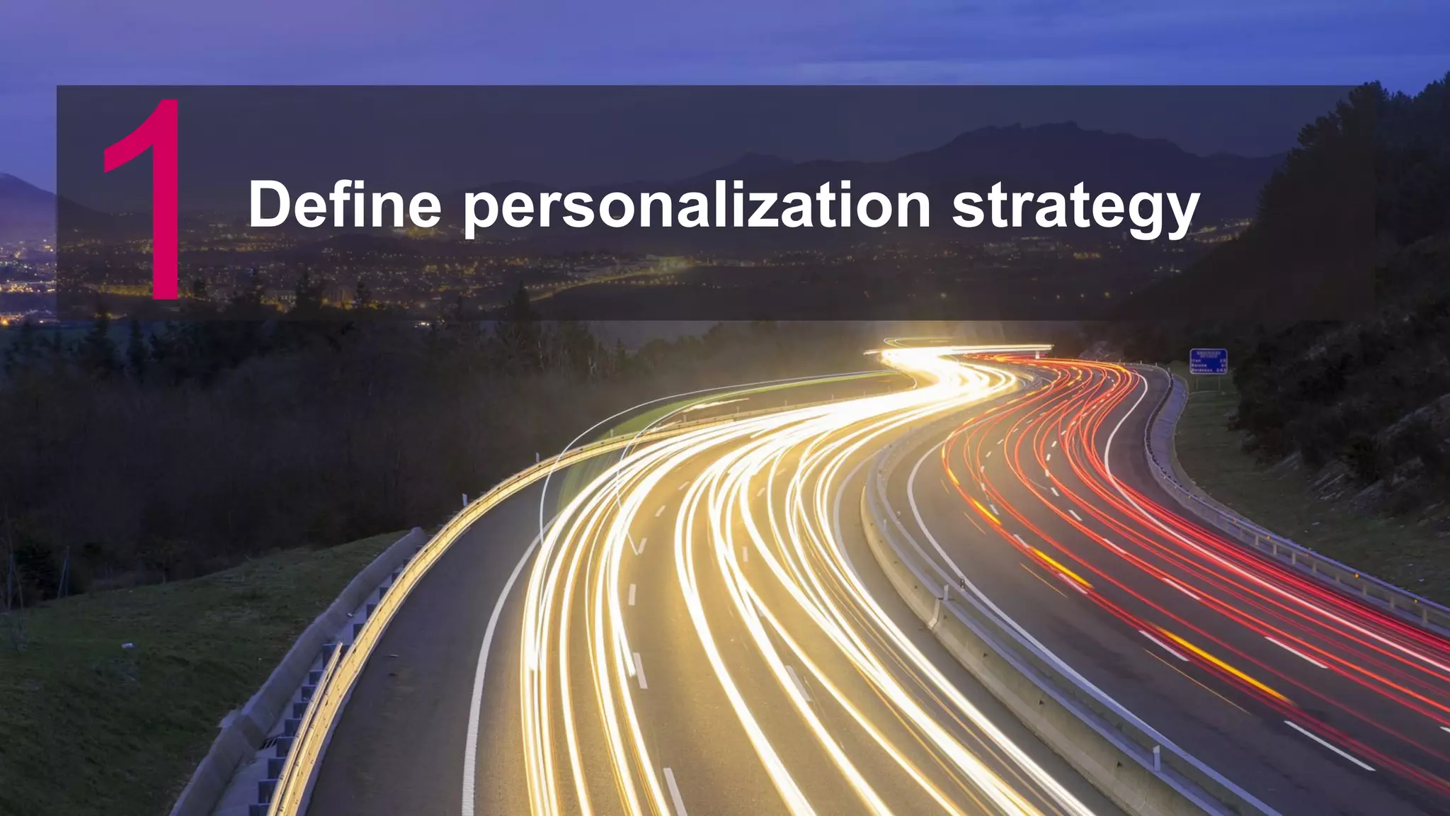 © 2019 FORRESTER. REPRODUCTION PROHIBITED.
Define personalization strategy
1
 