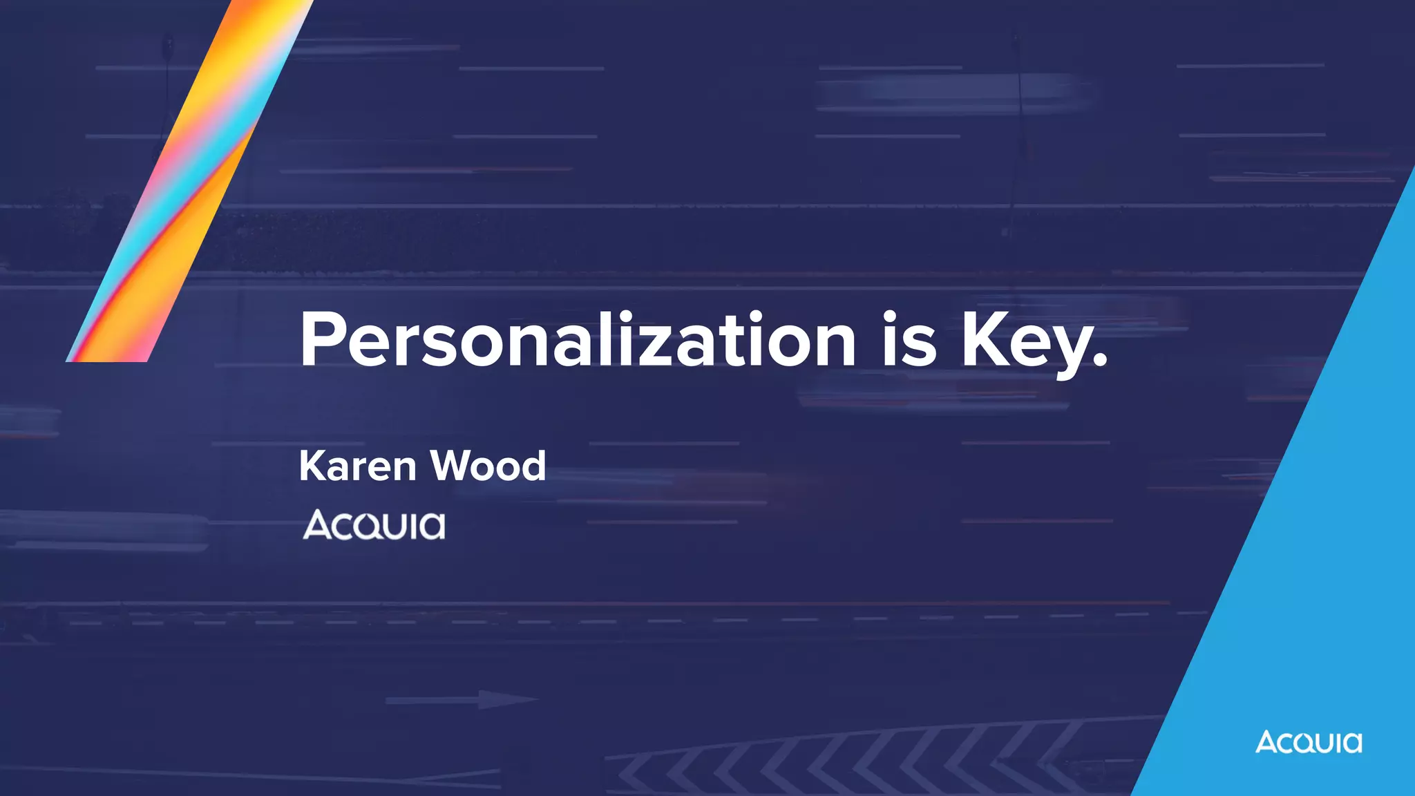 Personalization is Key.
Karen Wood
 