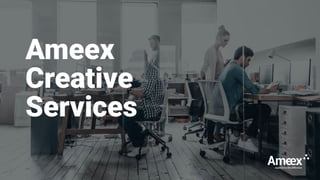 Ameex
Creative
Services
 