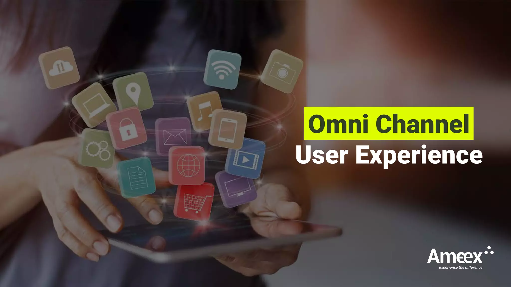 Omni Channel
User Experience
 