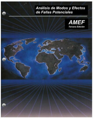 Análisis de Modos y Efectos
de Fallas Potenciales

                 AMEF
                 Tercera Edición
 