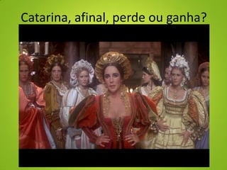 Catarina, afinal, perde ou ganha?
 