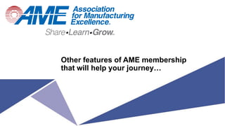 Other features of AME membership
that will help your journey…
 