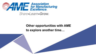 Other opportunities with AME
to explore another time…
 