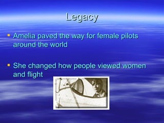 Legacy Amelia paved the way for female pilots around the world She changed how people viewed women and flight 