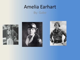 Amelia Earhart By: Gabe 