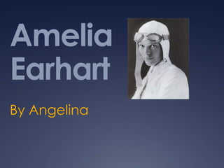 Amelia Earhart By Angelina 