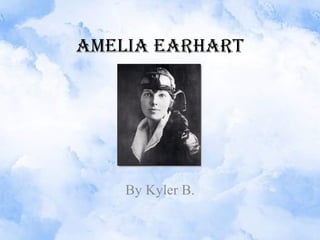 Amelia Earhart By Kyler B. 