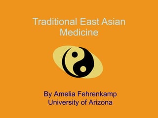Traditional East Asian
       Medicine




  By Amelia Fehrenkamp
   University of Arizona
 