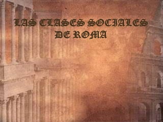LAS CLASES SOCIALES DE ROMA 