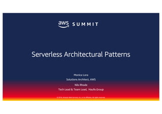 © 2018, Amazon Web Services, Inc. or its affiliates. All rights reserved.
Monica Lora
Solutions Architect, AWS
Nils Rhode
Tech Lead & Team Lead, Haufe.Group
Serverless Architectural Patterns
 