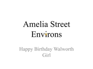 Amelia Street Environs Happy Birthday Walworth Girl 