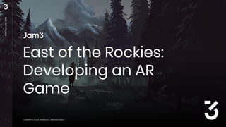 FITCToronto2019
1 TORONTO / LOS ANGELES / MONTEVIDEO
East of the Rockies:
Developing an AR
Game
 