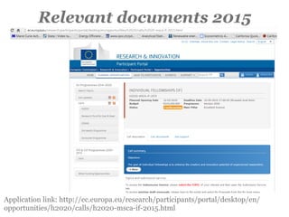 Application link: http://ec.europa.eu/research/participants/portal/desktop/en/
opportunities/h2020/calls/h2020-msca-if-2015.html
Relevant documents 2015
 