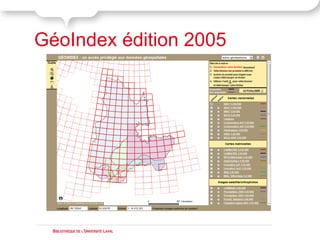 GéoIndex édition 2005




  BIBLIOTHÈQUE DE L'UNIVERSITÉ LAVAL
 