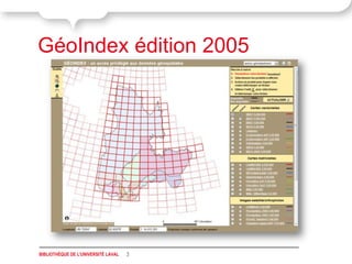 GéoIndex édition 2005




BIBLIOTHÈQUE DE L'UNIVERSITÉ LAVAL   3
 
