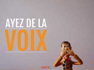 AYEZ DE LA
VOIX
 