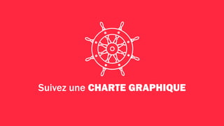 Répertoriez les
éléments de votre
identité visuelle.
 