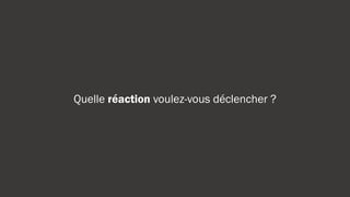 Quelle émotion voulez-vous susciter ?
 