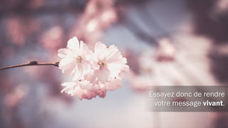 Intégrez des anecdotes.
 