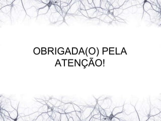 OBRIGADA(O) PELA
   ATENÇÃO!
 