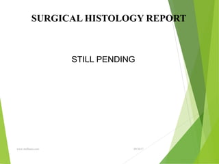 09/30/17
www.stuffamia.com
SURGICAL HISTOLOGY REPORT
STILL PENDING
 