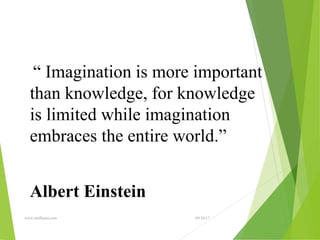 09/30/17
www.stuffamia.com
““ Imagination is more important
than knowledge, for knowledge
is limited while imagination
embraces the entire world.”
Albert Einstein
 