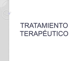 TRATAMIENTO
TERAPÉUTICO
 