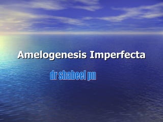 Amelogenesis   Imperfecta dr shabeel pn 