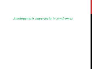 Amelogenesis imperfecta in syndromes
 